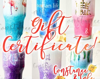 Gift Certificate!  Don't know what gift to buy?  Give a Constance and Cole Gift Certificate! Two color glitter tumbler, Personalized Tumbler
