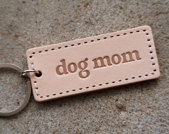 Dog Mom | Leather Keychains Custom Keychains or Unique Gift - Keychain or Keyring Friend or Bridesmaid Gift - Bulk Keychains