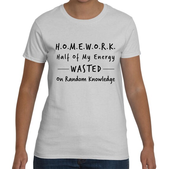 Students t-shirt Homework Half Of My Energy Wasted On | Etsy