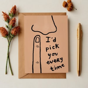 Wenskaart I'd Pick You Every Time - A2 4,25 x 5,5 inch - liefdeskaart, jubileumkaart, kaart voor stellen, verlovingskaart, kaart voor echtgenoot