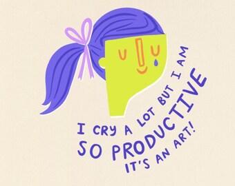 I Cry A Lot But I Am So Productive Poster Art Print