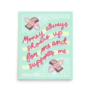 Money Always Shows Up For Me and Supports Me Art Print - Money affirmation poster print design