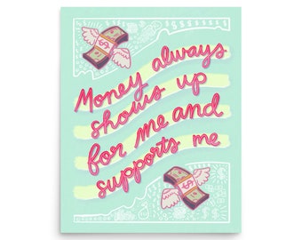 Money Always Shows Up For Me and Supports Me Art Print - Money affirmation poster print design