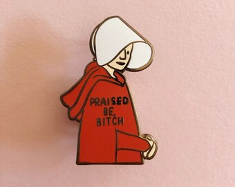 Handmaid's Tale Pin - 1.35 inches - June Osborne lapel hard enamel praised be bitch gift cute tv show mother's day gift