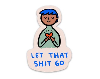 Let That Shit Go Sticker - 2"x3" - vinyl durable laptop waterbottle water bottle self care funny let it go