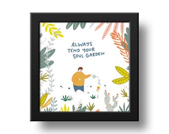 Soul Garden Art Print 8x8 - Self Care wall art decoration encouraging cute phrase saying Always Tend Your