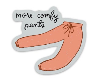 More Comfy Pants Sticker - 3"x3" - vinyl durable laptop waterbottle water bottle yoga