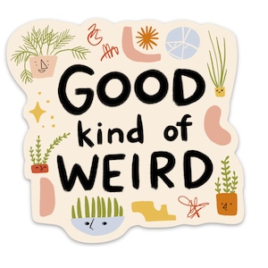 Sticker vinyle Good Kind of Weird - 3 x 3 pouces - jolies plantes abstraites bizarres