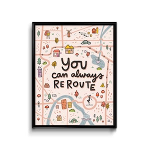 You Can Immer Rerouting 8x10 Art Print - Kunst für persönliches Wachstum Studenten Inspiration Lehrer gedruckt Wand Kunst College Scheideung