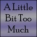 ALittleBitTooMuch