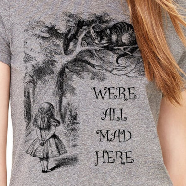 Alice in wonderland shirt, Shirt with quote .Gray Crew Neck T-shirt with Alice in wonderland quote. Alice in wonderland shirt, We're all mad