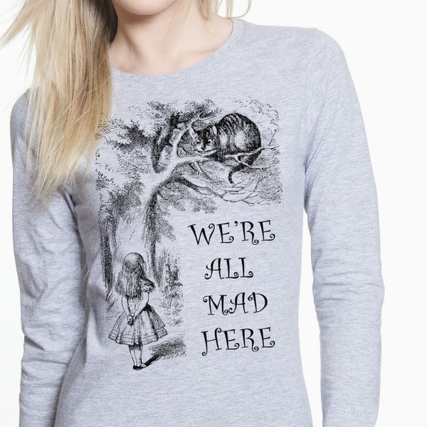 Alice in wonderland shirt. Long Sleeve Shirt with quote.  T-shirt with Alice in wonderland quote. Alice in wonderland tee
