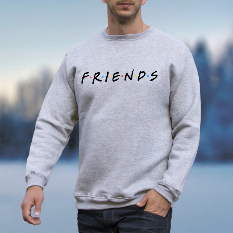 Friends TV Show Unisex Friends Gift Sweatshirt Friends TV Show Sweater Friends Tv Show Pullover BFF Gift Idea Friends Sweatshirt PA3029