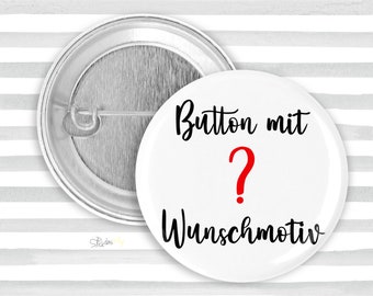 Personalisierbarer Button / Anstecker mit Ihrem Wunschmotiv - Anfrage stellen und Angebot erhalten! Mengenrabatt möglich