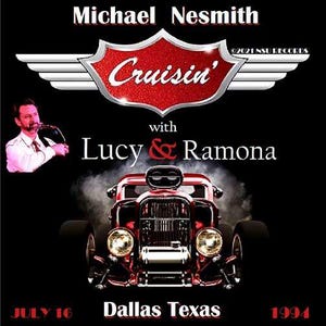 May include: A promotional poster for Michael Nesmith's "Cruisin'" show with Lucy & Ramona. The design features a red hot rod, the names of the performers, and the text "Dallas Texas, July 16, 1994". The background is black.