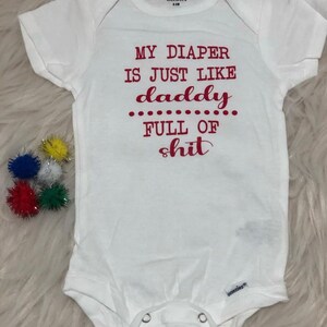 Unisex baby clothes. Baby onesie. Baby creeper. My Diaper is like daddy, full of shit.