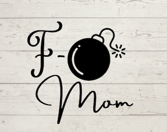 SVG F - Bomb Mom SVG File for Cricut - Silhouette Cutting for use on shirts, hoodies, mugs, and tumbler wrap - Instant Download