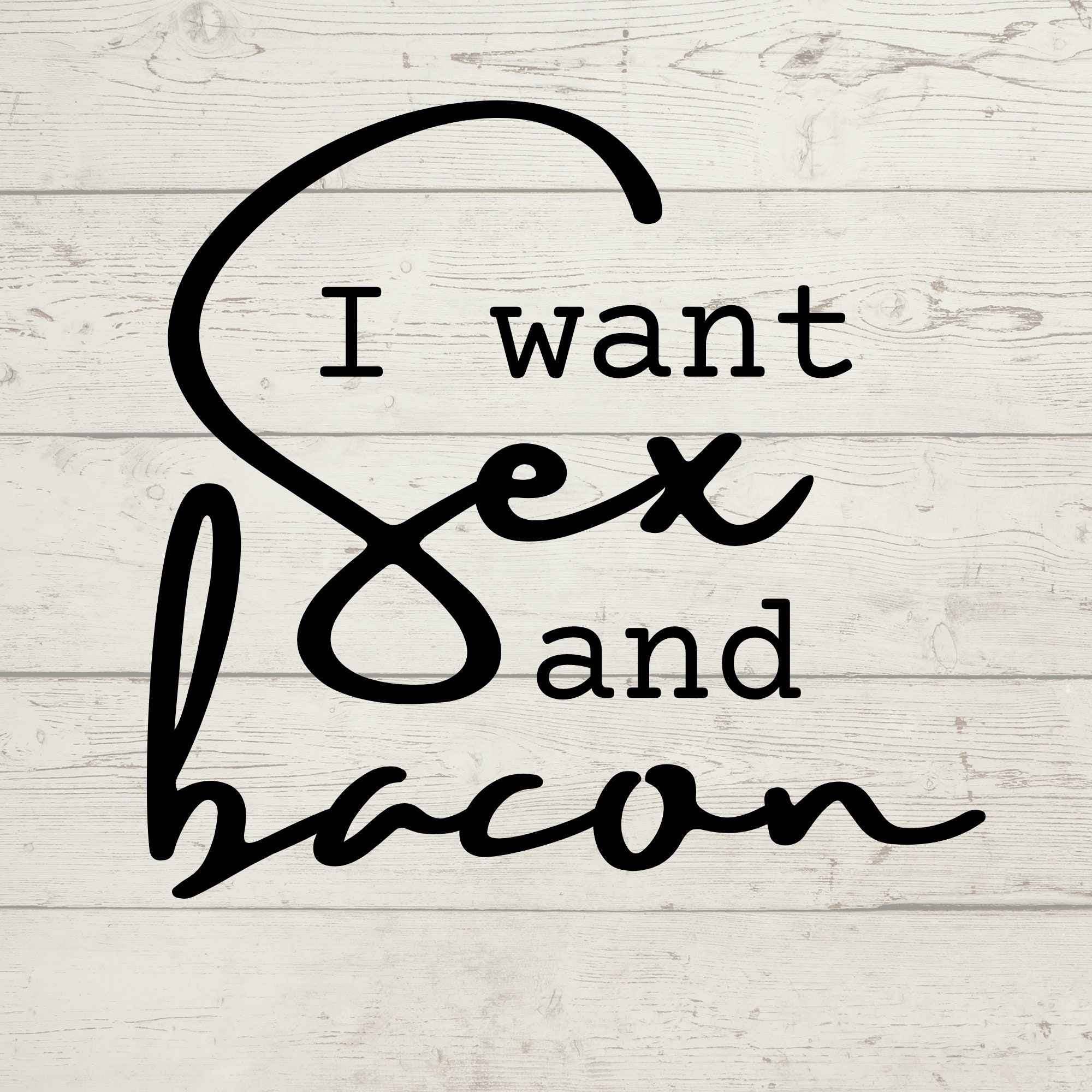 I Want Sex And Bacon Svg File For Cricut Silhouette Cutting Etsy 