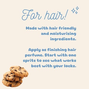 May include: Image with text that says "For hair!" and "Made with hair friendly and moisturising ingredients." It also says "Apply as finishing hair perfume. Start with one spritz to see what works best with your locks." There are chocolate chip cookies in the image.