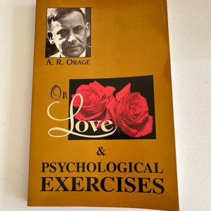 A.R. ORAGE ~ On Love & Psychological Exercises: With Some Aphorisms and Other Essays ~ Weiser Books ~ association GURDGIEFF