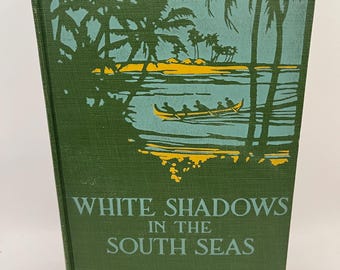 White Shadows in the South Seas ~ Frederick O'Brien, 1919, 1st, hardcover, travel,  Marquesas Islands, Polynesia, vintage book, natives