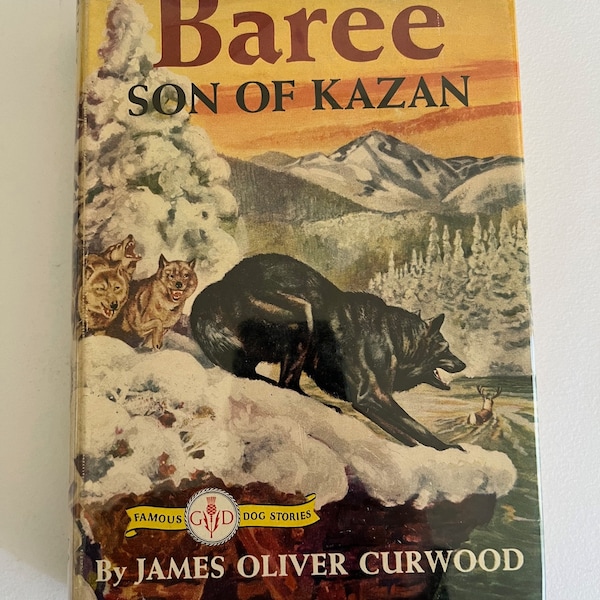 BAREE - Son of Kazan by James Oliver Curwood ~ Famous Dog Stories ~ hardcover dust jacket ~  (1917) circa 1950's ~ vintage ~ wolf dog
