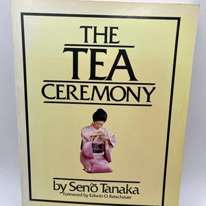 TEA CEREMONY By Seno Tanaka / Publisher: kodansha, Japan; Japanese etiquette, culture, Zen, rituals, utensils, bowls , art, vintage