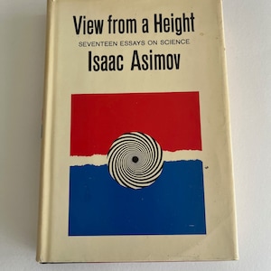 ISAAC ASIMOV ~ View From a Height : Seventeen Essays on Science ~ 1963. First Edition (stated) ~ Doubleday & Company ~ vintage , hardcover