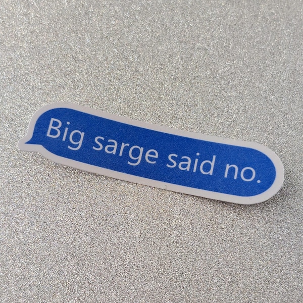 Big sarge said no. Text message. Police sticker