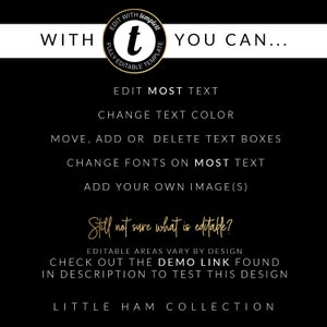 Puede incluir: Gr&aacute;fico en blanco y negro con texto dorado que dice "WITH templett EDITABLE TEMPLATE YOU CAN..." El texto debajo dice "EDIT MOST TEXT, CHANGE TEXT COLOR, MOVE, ADD OR DELETE TEXT BOXES, CHANGE FONTS ON MOST TEXT, ADD YOUR OWN IMAGE(S). Still not sure what is editable? EDITABLE AREAS VARY BY DESIGN. CHECK OUT THE DEMO LINK FOUND IN DESCRIPTION TO TEST THIS DESIGN. LITTLE HAM COLLECTION."