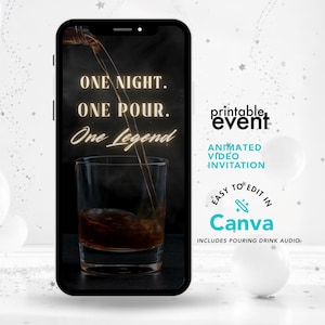 May include: A smartphone screen shows a drink being poured into a glass, with the text "ONE NIGHT. ONE POUR. One Legend." The image also includes the text "ANIMATED VIDEO INVITATION" and "EASY TO EDIT IN Canva."