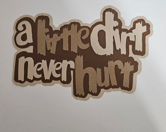 Scrapbook die cut title A little dirt never hurt premade paper piecing for cards, planner