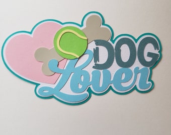 Scrapbook die cut title Dog Lover premade paper piecing for cards, planner