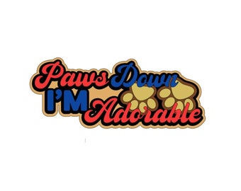 Scrapbook die cut title Paws Down I'm Adorable premade paper piecing for cards, planner