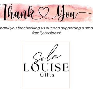 May include: Thank You card with a pink watercolor background and the text "Thank you for checking us out and supporting a small family business!"  The card also features a logo for Sola Louise Gifts.