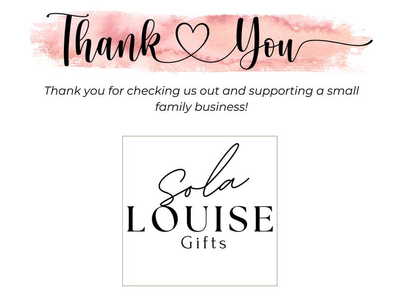 May include: Thank You card with a pink watercolor background and the text "Thank you for checking us out and supporting a small family business!"  The card also features a logo for Sola Louise Gifts.