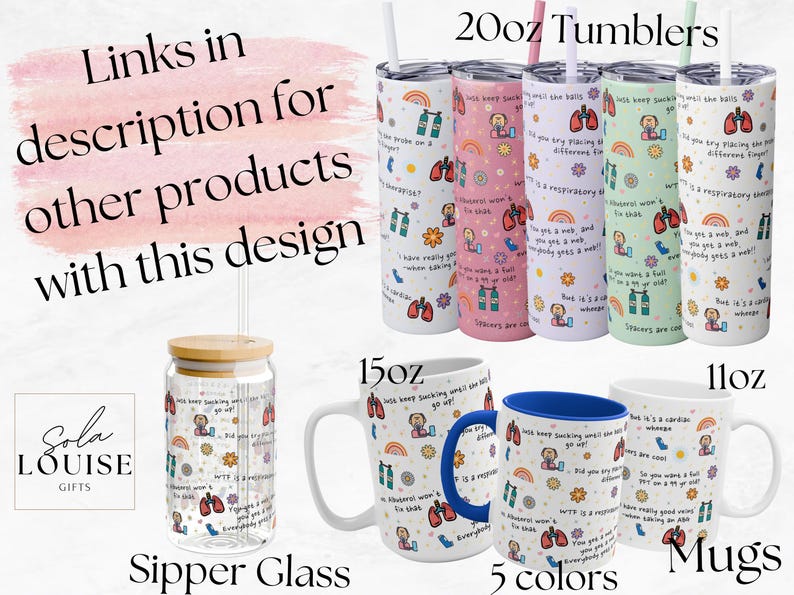 May include: A set of 5 different color mugs and tumblers with a fun, colorful design featuring a respiratory therapist theme. The text on the mugs and tumblers says "With every sucking sound will the balls go up?" and "Did you dry placing the differing tubes?"
