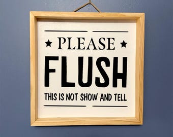 Funny Bathroom Sign • Please Flush This Is Not Show And Tell  • Housewarming Gift