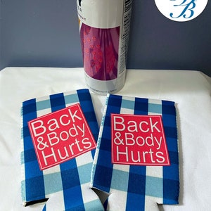 Back + Body Hurts Can Cozie • Funny Neoprene Drink Insulator • Humorous Gifts