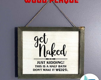 Get Naked Half Bathroom Sign • Funny Signs • Home Decor