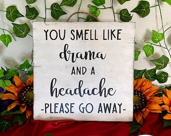 Funny Sign • You Smell Like Drama And Headache - Please Go Away • Housewarming Gifts
