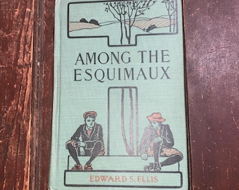Among the Esquimaux by Edward S. Ellis (1912, HC) Eskimo Indigenous Rare Book