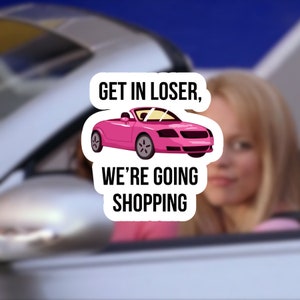 Get in loser we&#39;re going shopping Sticker Waterproof