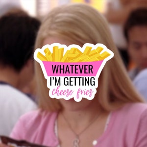 Whatever I&#39;m getting cheese fries Sticker Waterproof