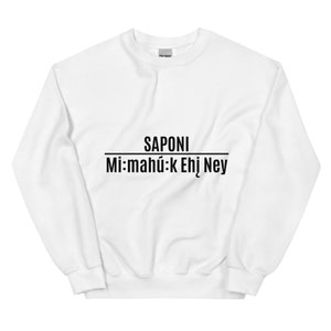 Saponi Mimahuk Ehin Ney Unisex Sweater Sweatshirts, Sioux Pride, Indigenous Pride, American Indian, Black, White, Were Still Here White