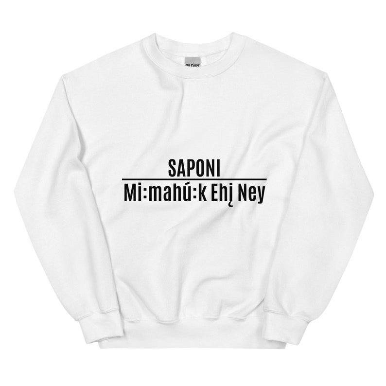 Saponi Mimahuk Ehin Ney Unisex Sweater Sweatshirts, Sioux Pride, Indigenous Pride, American Indian, Black, White, Were Still Here White