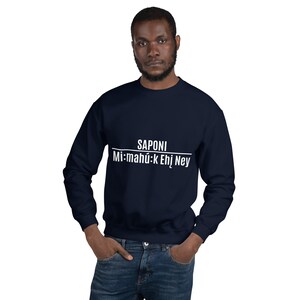 Saponi Mimahuk Ehin Ney Unisex Sweater Sweatshirts, Sioux Pride, Indigenous Pride, American Indian, Black, White, Were Still Here immagine 2