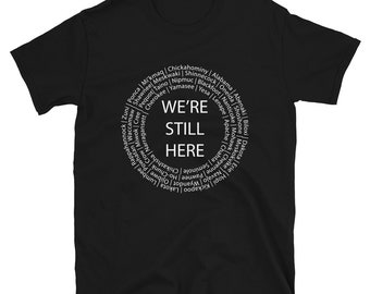 We’re Still Here Indigenous Tribes Unisex T-shirts, Indigenous Pride, American Indian, Black, White