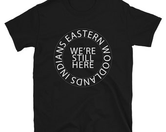 Eastern Woodlands Indians We're Still Here Indigenous Nations Tribes Unisex T-shirts, Indigenous Pride, American Indian
