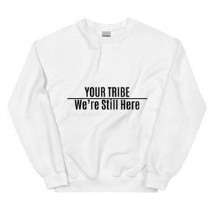 Customized Were Still Here Unisex Sweater Sweatshirts, Indigenous Pride, American Indian White